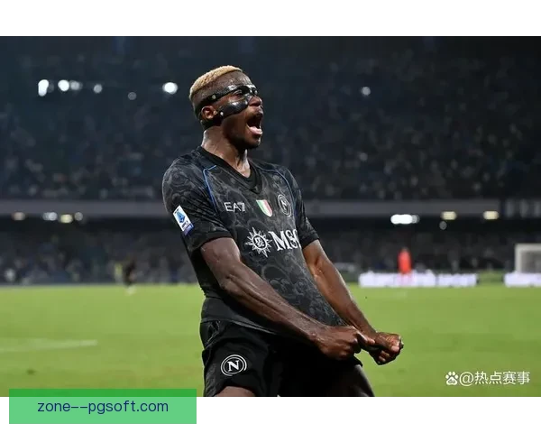 奥斯梅恩赛季高光时刻全盘点见证顶级射手统治力锋线之王崛起之路